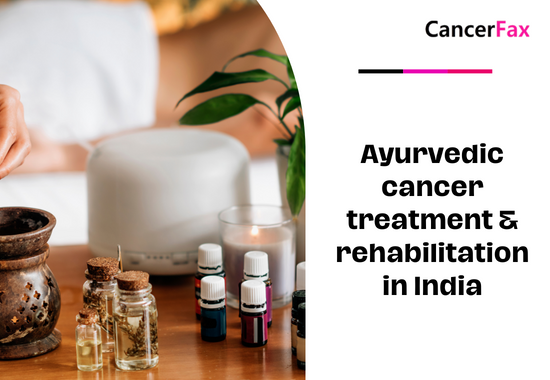 Ayurvedic cancer treatment & rehabilitation in India
