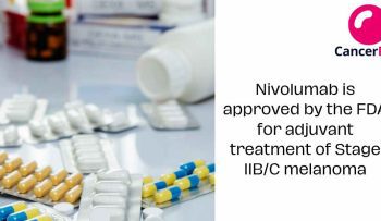 Nivolumab is approved by the FDA for adjuvant treatment of Stage IIB/C melanoma