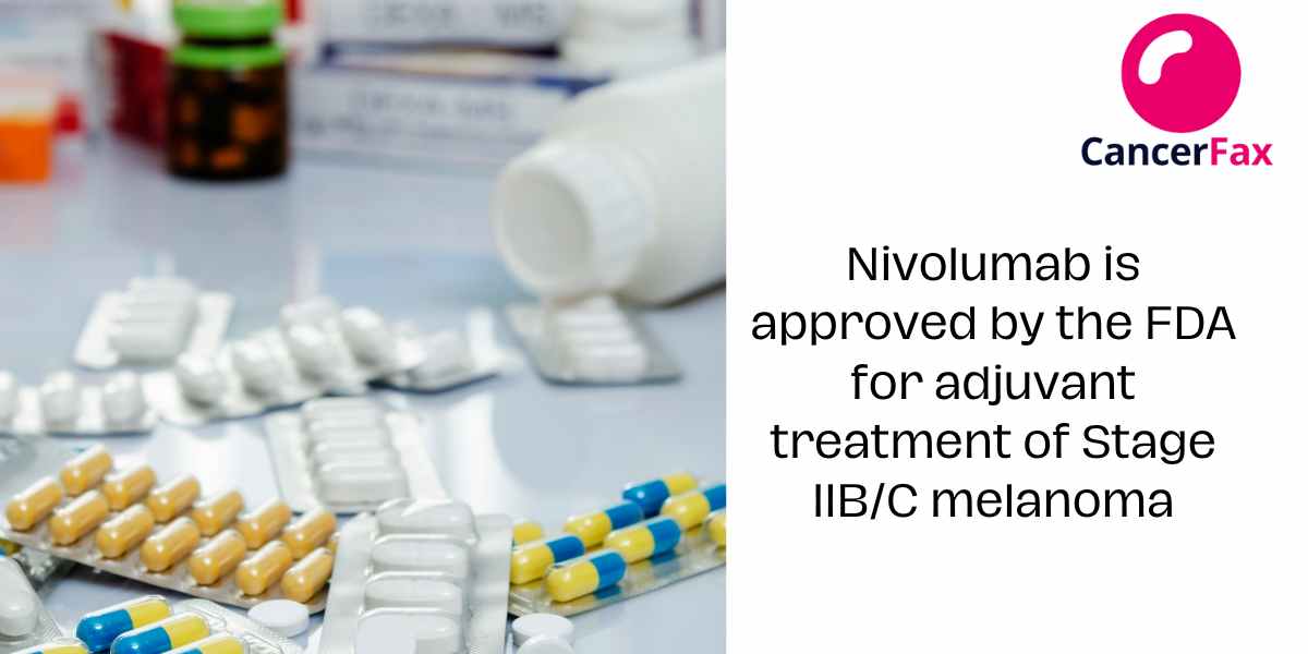 Nivolumab is approved by the FDA for adjuvant treatment of Stage IIB/C melanoma