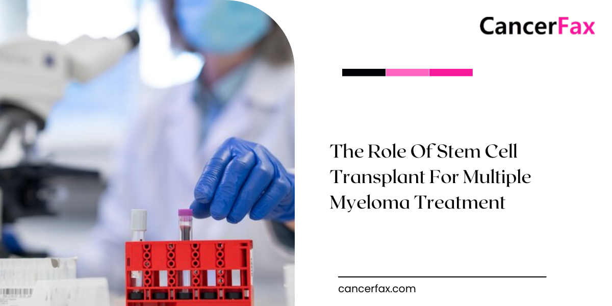 The Role Of Stem Cell Transplant For Multiple Myeloma Treatment