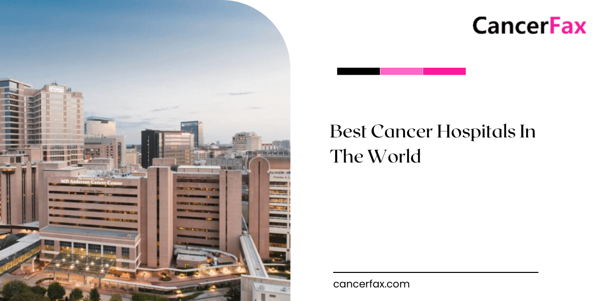 Best Cancer Hospitals In The World