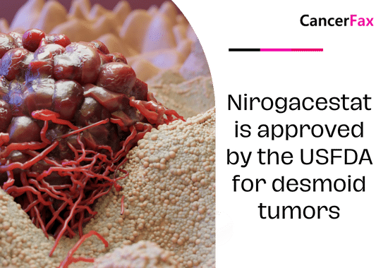 Nirogacestat is approved by the USFDA for desmoid tumors