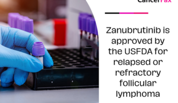 Zanubrutinib is approved by the USFDA for relapsed or refractory follicular lymphoma