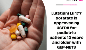 Lutetium Lu 177 dotatate is approved by USFDA for pediatric patients 12 years and older with GEP-NETS