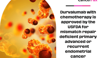 Durvalumab with chemotherapy is approved by the USFDA for mismatch repair deficient primary advanced or recurrent endometrial cancer