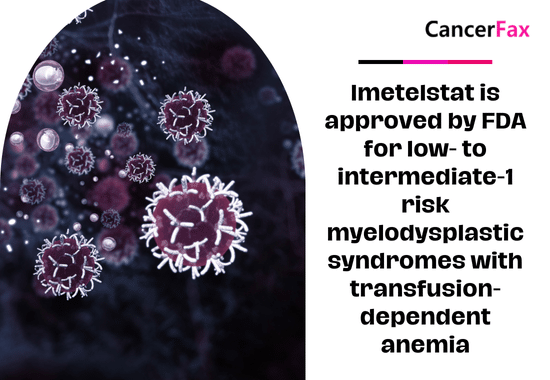 Imetelstat is approved by FDA for low- to intermediate-1 risk myelodysplastic syndromes with transfusion-dependent anemia