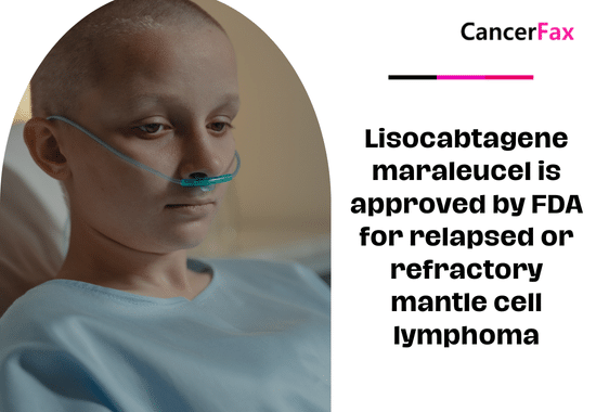 Lisocabtagene maraleucel is approved by FDA for relapsed or refractory mantle cell lymphoma