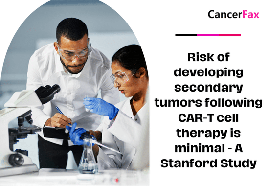 Risk of developing secondary tumors following CAR-T cell therapy is minimal - A Stanford Study