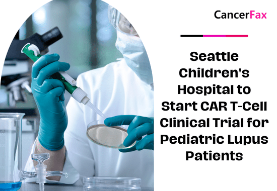 Seattle Children's Hospital to Start CAR T-Cell Clinical Trial for Pediatric Lupus Patients