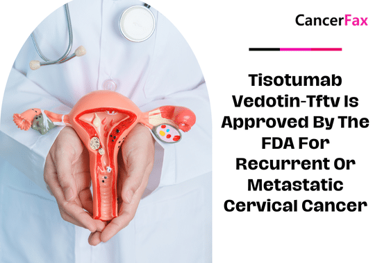 Tisotumab vedotin-tftv is approved by the FDA for recurrent or metastatic cervical cancer