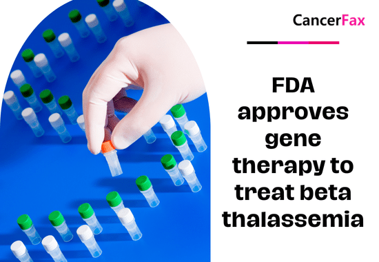 FDA approves gene therapy to treat beta thalassemia