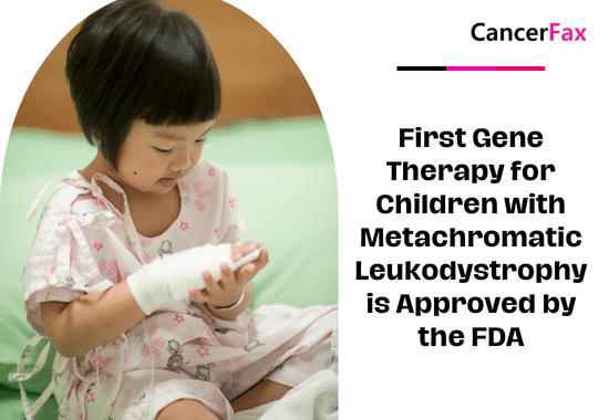 First Gene Therapy for Children with Metachromatic Leukodystrophy is Approved by the FDA