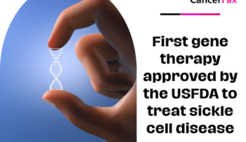 First gene therapy approved by the USFDA to treat sickle cell disease