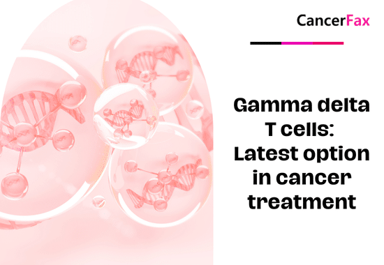 Gamma delta T cells Latest option in cancer treatment