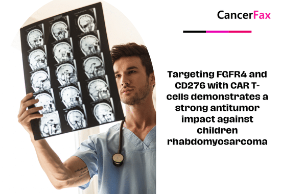 Targeting FGFR4 and CD276 with CAR T-cells demonstrates a strong antitumor impact against children rhabdomyosarcoma