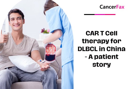 CAR T Cell therapy for DLBCL in China - A patient story