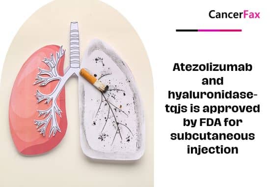 Atezolizumab and hyaluronidase-tqjs is approved by FDA for subcutaneous injection